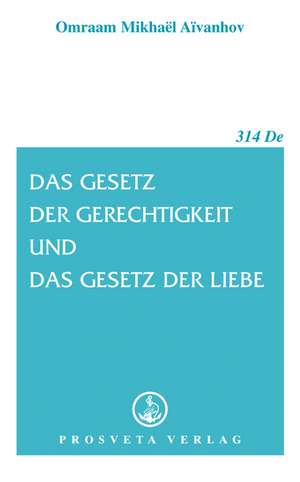 Das Gesetz der Gerechtigkeit und das Gesetz der Liebe de Omraam Mikhael Aivanhov