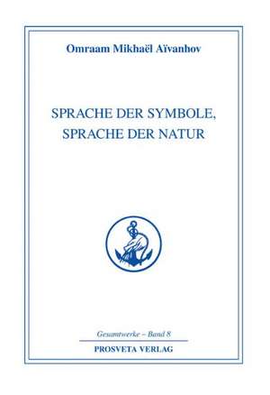 Sprache der Symbole, Sprache der Natur de Omraam Mikhael Aivanhov