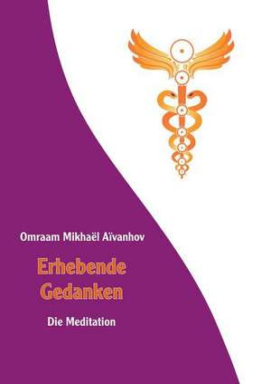 Erhebende Gedanken - Die Meditation de Omraam Mikhaël Aïvanhov