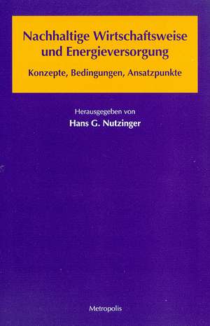 Nachhaltige Wirtschaftsweise und Energieversorgung de Hans G. Nutzinger