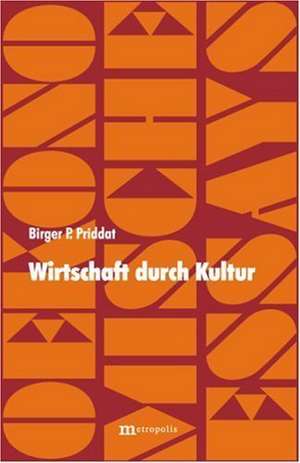 Wirtschaft durch Kultur de Birger P. Priddat