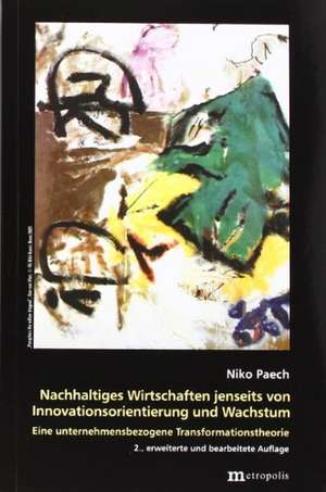 Nachhaltiges Wirtschaften jenseits von Innovationsorientierung und Wachstum de Niko Paech