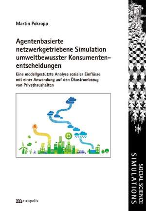 Agentenbasierte netzwerkgetriebene Simulation umweltbewusster Konsumentenentscheidungen de Martin Pokropp