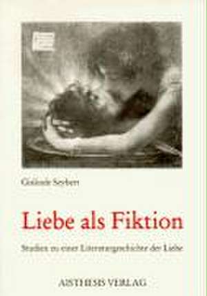 Liebe als Fiktion de Gislinde Seybert