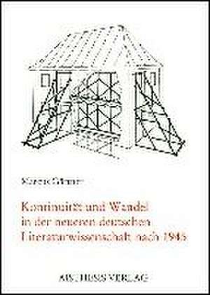 Kontinuität und Wandel der Neueren deutschen Literaturwissenschaft nach 1945 de Marcus Gärtner