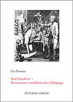 Karl Gutzkow - Romanautor und kritischer Pädagoge de Ute Promies