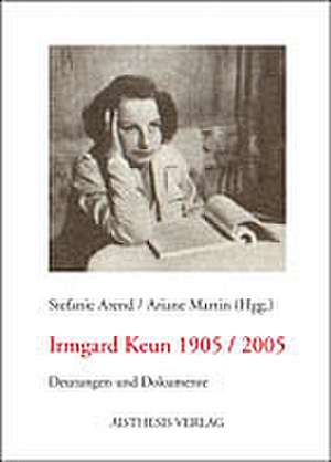 Irmgard Keun 1905 / 2005 de Stefanie Arend