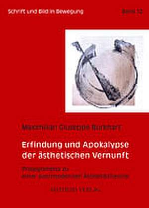 Erfindung und Apokalypse der ästhetischen Vernunft de Maximilian Giuseppe Burkhart