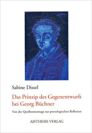 Das Prinzip des Gegenentwurfs bei Georg Büchner de Sabine Dissel