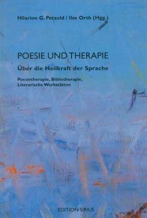 Poesie und Therapie. Über die Heilkraft der Sprache de Hilarion G. Petzold