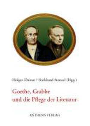 Goethe, Grabbe und die Pflege der Literatur de Holger Dainat