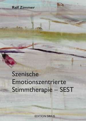 Szenische Emotionszentrierte Stimmtherapie - SEST de Ralf Zimmer