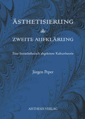 Ästhetisierung als Zweite Aufklärung de Jürgen Peper