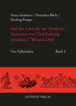 Auf der Schwelle zur Moderne: Szenarien von Unterhaltung zwischen 1780 und 1840 de Anna Ananieva