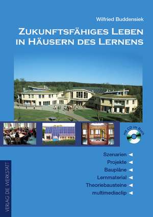 Zukunftsfähiges Leben in Häusern des Lernens de Wilfried Buddensiek