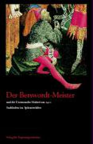 Der Berswordt-Meister und die Dortmunder Malerei um 1400 de Andrea Zupancic