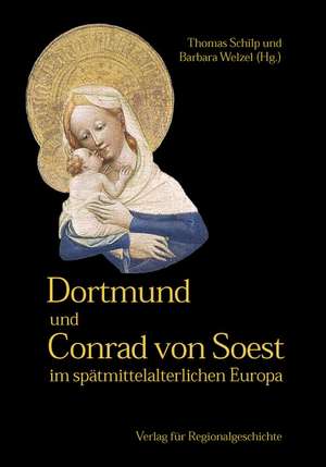 Dortmund und Conrad von Soest im spätmittelalterlichen Europa de Thomas Schilp