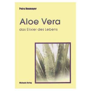 Aloe Vera, das Elixier des Lebens de Petra Neumayer