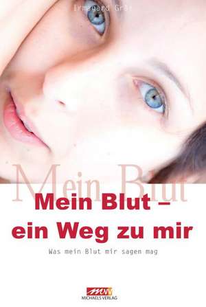 Mein Blut - ein Weg zu mir de Irmgard Gräf