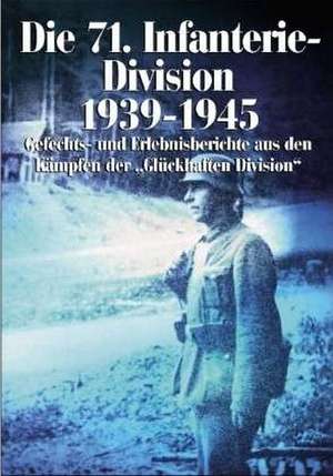 Die 71. Infanterie-Division 1939-1945