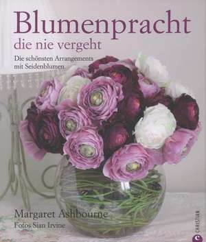 Blumenpracht die nie vergeht de Margaret Ashbourne