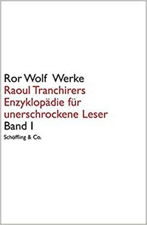 Raoul Tranchirers Enzyklopädie für unerschrockene Leser 01 de Ror Wolf