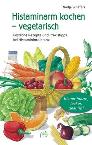 Histaminarm kochen - vegetarisch de Nadja Schäfers