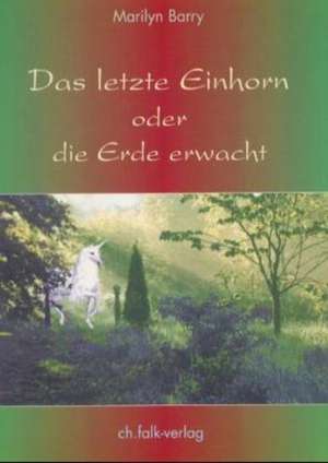 Das letzte Einhorn oder die Erde erwacht de Anna-Christine Rassmann