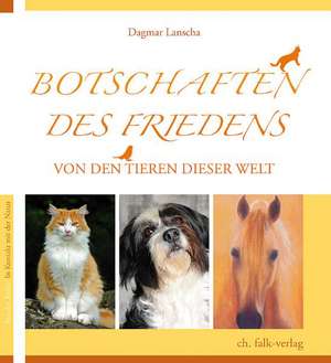 Botschaft des Friedens - von den Tieren dieser Welt de Dagmar Lanscha