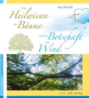 Das Heilwissen der Bäume und die Botschaft vom Wind de Ines Nandi