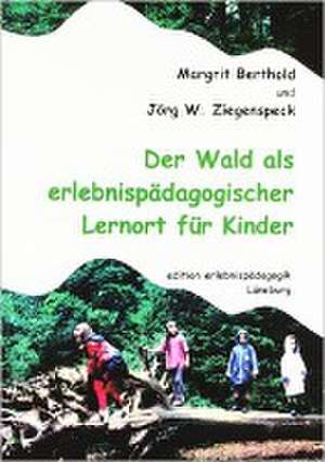 Der Wald als erlebnispädagogischer Lernort für Kinder de Margit Berthold