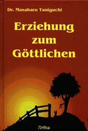 Erziehung zum Göttlichen de Masaharu Taniguchi