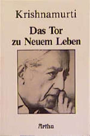 Das Tor zu Neuem Leben de Jiddu Krishnamurti