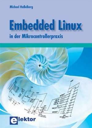 Embedded Linux in der Mikrocontrollerpraxis de Michael Haßelberg