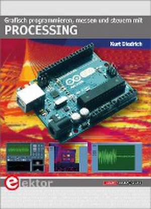 Grafisch programmieren, messen und steuern mit Processing de Kurt Diedrich