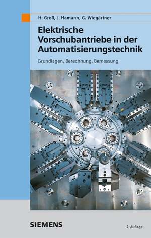 Elektrische Vorschubantriebe in der – Automatisierungstechnik – Grundlagen, Berechnung, Bemessung de H Groβ