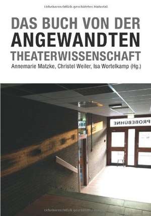 Das Buch von der Angewandten Theaterwissenschaft de Christel Weiler