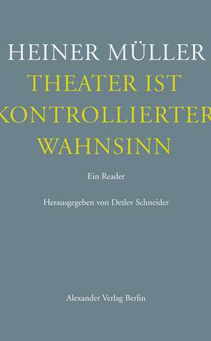 Theater ist kontrollierter Wahnsinn de Heiner Müller