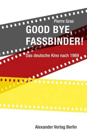 Good bye, Fassbinder de Pierre Gras