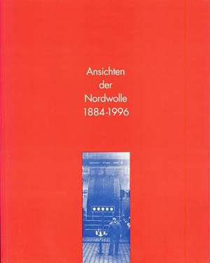 Ansichten der Nordwolle 1884-1996 de Gerhard Kaldewei