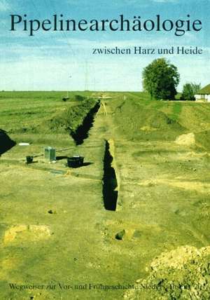 Pipelinearchäologie zwischen Harz und Heide de Michael Geschwinde