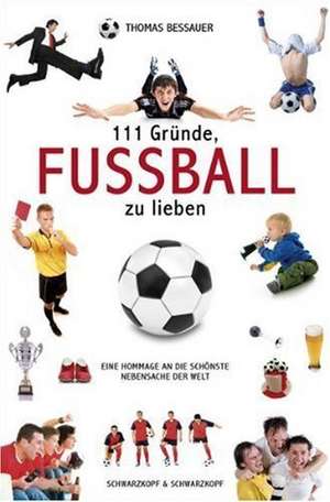 111 Gründe, Fußball zu lieben de Thomas Bessauer