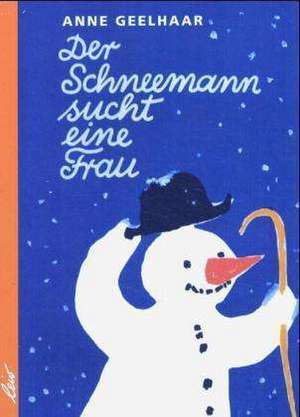 Der Schneemann sucht eine Frau de Anne Geelhaar