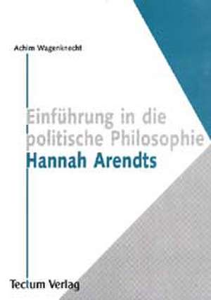 Einführung in die politische Philosophie Hannah Arendts de Achim Wagenknecht