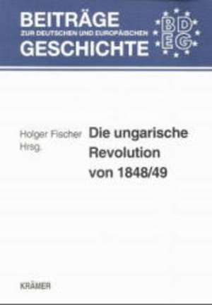 Die ungarische Revolution von 1848/49 de Holger Fischer