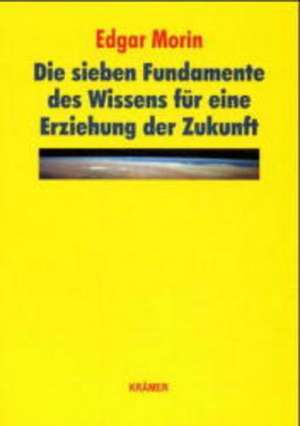 Die sieben Fundamente des Wissens für eine Erziehung der Zukunft de Ina Brümann