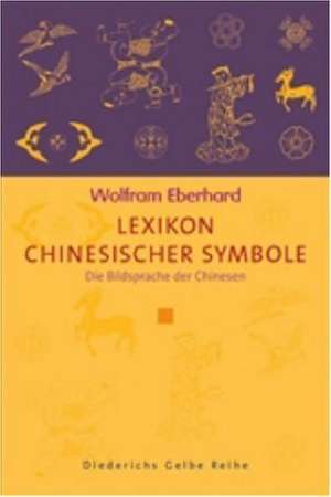 Lexikon chinesischer Symbole de Wolfram Eberhard