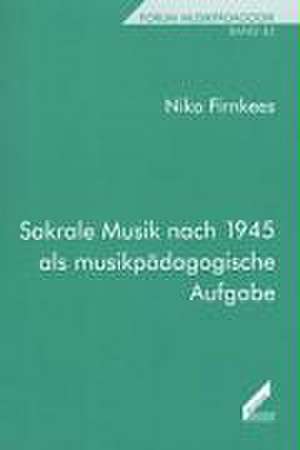 Sakrale Musik nach 1945 als musikpädagogische Aufgabe de Niko Firnkees