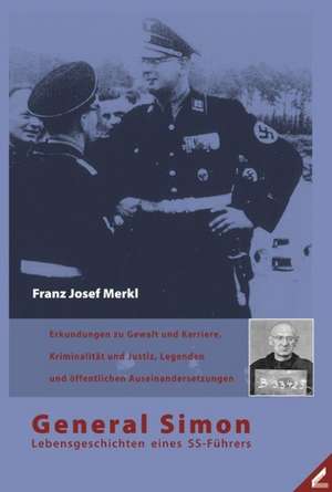 General Simon: Lebensgeschichten eines SS-Führers de Franz J. Merkl