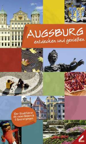 Augsburg - entdecken und genießen de Ute Haidar